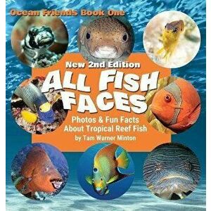 All Fish Faces: Photos and Fun Facts about Tropical Reef Fish, Hardcover - Tam Warner Minton imagine