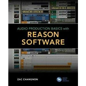 Audio Production Basics with Reason Software, Paperback - Zac Changnon imagine