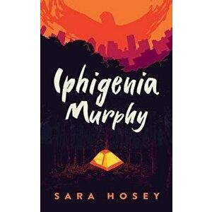 Iphigenia Murphy, Hardcover - Sara Hosey imagine