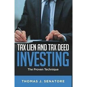 Tax Lien and Tax Deed Investing: The Proven Technique, Paperback - Thomas J. Senatore imagine