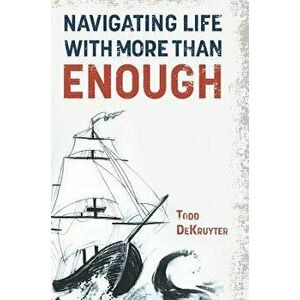 Navigating Life with More Than Enough, Hardcover - Todd Dekruyter imagine