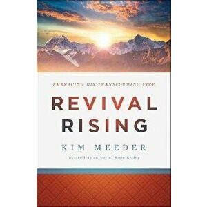 Revival Rising: Embracing His Transforming Fire, Paperback - Kim Meeder imagine