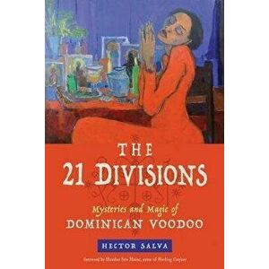 The 21 Divisions: Mysteries and Magic of Dominican Voodoo, Paperback - Hector Salva imagine