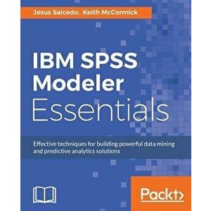 IBM SPSS Modeler Essentials, Paperback - Jesus Salcedo imagine