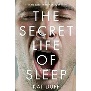 The Secret Life of Sleep, Paperback - Kat Duff imagine