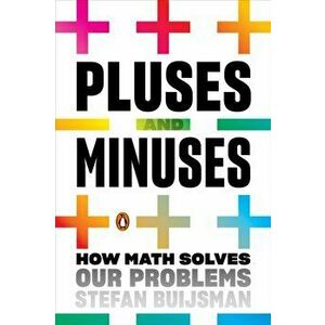 Pluses and Minuses: How Math Solves Our Problems, Paperback - Stefan Buijsman imagine