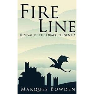 Fire Line Revival of the Dracocernentia, Hardcover - Marques A. Bowden imagine