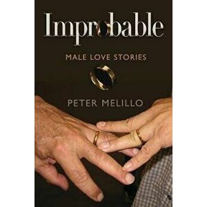 Improbable: Male Love Stories, Paperback - Peter Melillo imagine