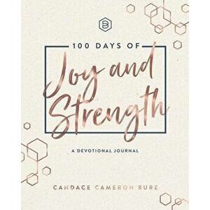 100 Days of Joy and Strength, Hardcover - Candace Cameron Bure imagine