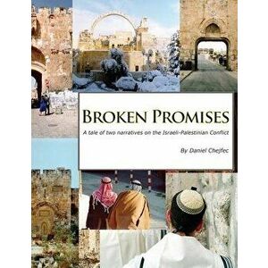 Broken Promises: A tale of two narratives on the Israeli-Palestinian conflict, Paperback - Daniel Chejfec imagine