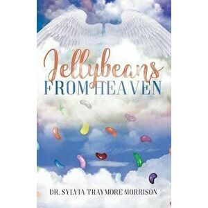 Jellybeans From Heaven, Paperback - Sylvia Traymore Morrison imagine