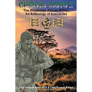 Chibaya Moyo 2: The Rhodesian African Rifles: An Anthology of Anecdotes, Paperback - Telfer &. Fulton imagine