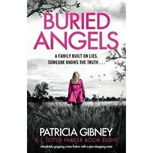 Buried Angels: Absolutely gripping crime fiction with a jaw-dropping twist, Paperback - Patricia Gibney imagine