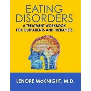 Eating Disorders: A Treatment Workbook for Outpatients and Therapists, Paperback - Lenore McKnight imagine
