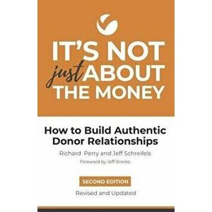 It's Not Just About the Money: Second Edition: How to Build Authentic Donor Relationships, Paperback - Jeff Schreifels imagine
