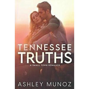 Tennessee Truths: A Standalone Enemies-to-Lovers- Romance, Paperback - Ashley Munoz imagine