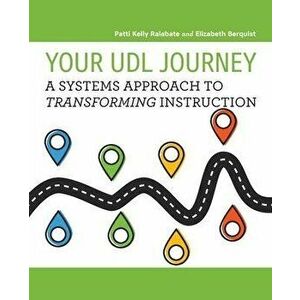 Your UDL Journey: A Systems Approach to Transforming Instruction, Paperback - Patti Kelly Ralabate imagine