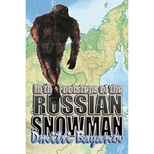 In the Footsteps of the Russian Snowman, Paperback - Dmitri Bayanov imagine
