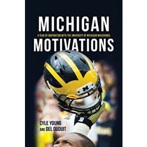 Michigan Motivations: A Year of Inspiration with the University of Michigan Wolverines, Paperback - Cyle Young imagine