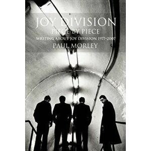 Joy Division: Piece by Piece: Writing about Joy Division 1977a-2007, Paperback - Paul Morley imagine