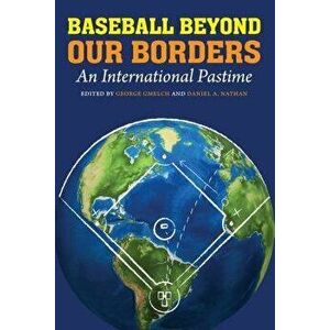 Baseball Beyond Our Borders: An International Pastime, Paperback - George Gmelch imagine