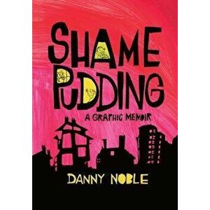 Shame Pudding: A Graphic Memoir, Paperback - Danny Noble imagine
