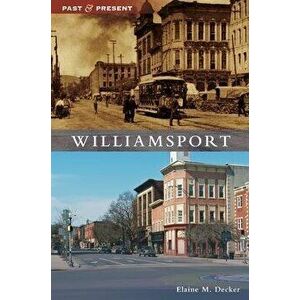 Williamsport, Hardcover - Elaine M. Decker imagine