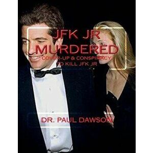 JFK JR Murdered: Cover-up & Conspiracy to Kill JFK Jr., Paperback - Paul Dawson imagine
