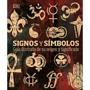 Signos Y Smbolos: Gua Ilustrada de Su Origen Y Significado, Hardcover - DK imagine
