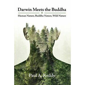 Darwin Meets the Buddha: Human Nature, Buddha Nature, Wild Nature, Paperback - Paul a. Keddy imagine