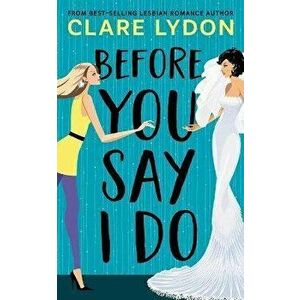 Before You Say I Do, Paperback - Clare Lydon imagine