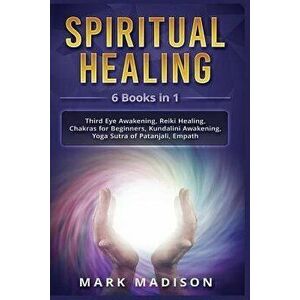 Spiritual Healing: 6 Books in 1 - Third Eye Awakening, Reiki Healing, Chakras for Beginners, Kundalini Awakening, Yoga Sutra of Patanjali, Paperback - imagine