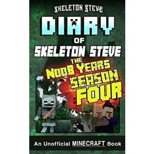 Minecraft Diary of Skeleton Steve the Noob Years - Full Season Four (4): Unofficial Minecraft Books for Kids, Teens, & Nerds - Adventure Fan Fiction D imagine