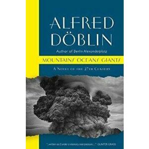Mountains Oceans Giants: An Epic of the 27th Century, Paperback - Alfred Doblin imagine