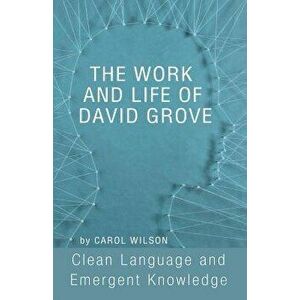 The Work and Life of David Grove, Paperback - Carol Wilson imagine