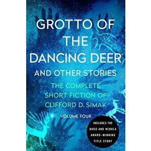 Grotto of the Dancing Deer: And Other Stories, Paperback - Clifford D. Simak imagine