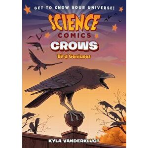 Science Comics: Crows: Genius Birds, Hardcover - Kyla Vanderklugt imagine