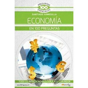 La Economa En 100 Preguntas, Paperback - Santiago Javier Armesilla Conde imagine