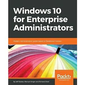 Windows 10 for Enterprise Administrators, Paperback - Jeff Stokes imagine