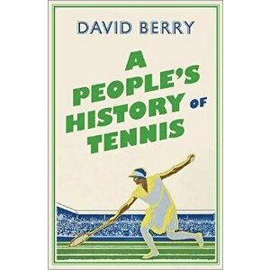 A People's History of Tennis, Paperback - David Berry imagine