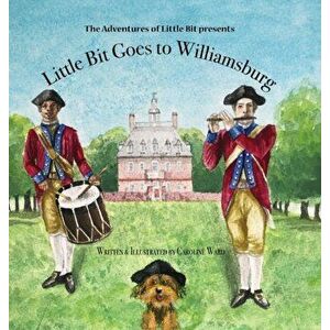 Little Bit Goes to Williamsburg: The Adventures of Little Bit, Hardcover - Caroline Ward imagine