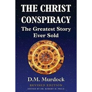 The Christ Conspiracy: The Greatest Story Ever Sold - Revised Edition, Paperback - D. M. Murdock imagine