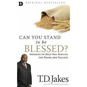Can You Stand to Be Blessed?: Insights to Help You Survive the Peaks and Valleys, Hardcover - T. D. Jakes imagine