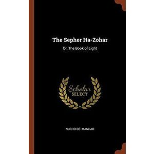 The Sepher Ha-Zohar: Or, the Book of Light, Hardcover - Nurho De Manhar imagine