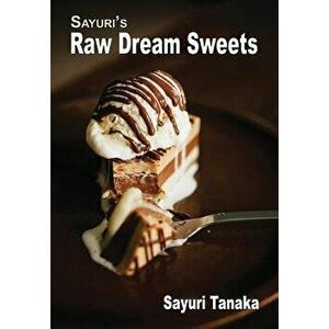 Sayuri's Raw Dream Sweets, Paperback - Tanaka Sayuri imagine