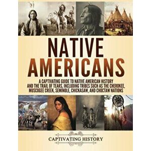 Native Americans: A Captivating Guide to Native American History and the Trail of Tears, Including Tribes Such as the Cherokee, Muscogee, Hardcover - imagine