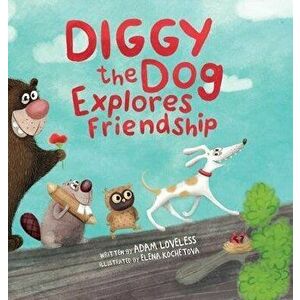 Diggy the Dog Explores Friendship, Hardcover - Adam Loveless imagine