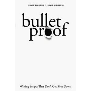 Bulletproof: Writing Scripts That Don't Get Shot Down, Paperback - David Diamond imagine