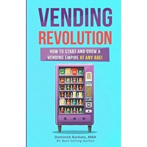 Vending Revolution!: How To Start & Grow A Vending Empire At Any Age! (vending business, vending machines, how to guide for vending busines, Paperback imagine
