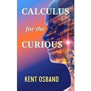 Calculus for the Curious, Hardcover - Kent Osband imagine